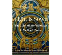 Light is Sown The Cultivation of Kabbalah in Medieval Castile - Avishai Bar-Asher - Oxford university press - ebook (ePub) - Livre
