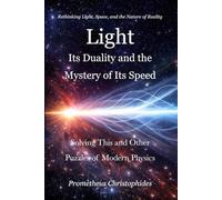 Light: Its Duality and the Mystery of Its Speed: Solving This and Other Puzzles Of Modern Physics