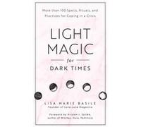 Light Magic for Dark Times by Lisa Marie Basile Lisa Marie Basile , Foreword By Kristen Sollee (Auteur)