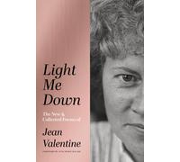 Light Me Down: The New & Collected Poems Of Jean Valentine