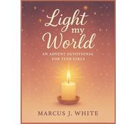 Light My World: An Advent Devotional for Teen Girls to Grow in Faith, Joy, and Confidence
