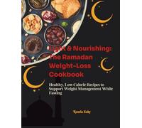Light & Nourishing: The Ramadan Weight-Loss Cookbook: Healthy, Low-Calorie Recipes to Support Weight Management While Fasting