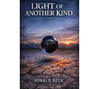 Light of Another Kind: Humanities Greatest Secret, Hidden Science, and a Window on Alternate Reality.