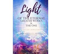 Light of the Eternal - Greater Works - The One: A Comprehensive Awakening Compendium