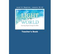 Light of the World - Learning English through the Bible: Level A1 Beginner - Lessons 36 through 42 Teacher's Book