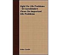 Light On Life Problems - Sri Aurobindo's Views On Important Life Problems