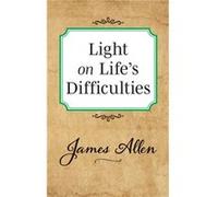 Light on Lifes Difficulties by James Allen James Allen (Auteur)