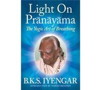 Light on Pranayama The Yogic Art of Breathing by B K S Iyengar & Introduction by Yehudi Menuhin B. K. S. Iyengar, Yehudi Menuhin (Auteur)
