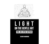 Light on the Gentle Art: The Jiu-Jitsu Sutras
