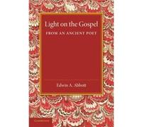 Light on the Gospel from an Ancient Poet - Edwin A. Abbott - Cambridge University Press - Livre en Anglais - Paperback Edwin A. AbbottEdwin A. Abbott (Auteur)