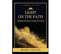 Light On The Path: Through The Gates Of Gold (2 BOOKS IN ONE)