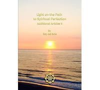 Light on the Path to Spiritual Perfection - Additional Articles V