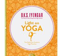 Light on Yoga: The Definitive Guide to Yoga Practice