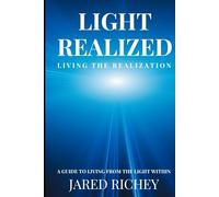 Light Realized: Living the Realization: A Guide to Living from the Light Within