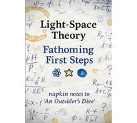 Light-Space Theory: Fathoming First Steps: napkin notes to ‘An Outsider’s Dive’
