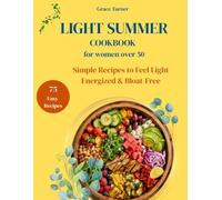 Light Summer Cookbook for Women Over 50: Simple, Refreshing Recipes to Reduce Bloating, Improve Digestion, Stay Light, and Feel Energized and Balanced All Summer Long