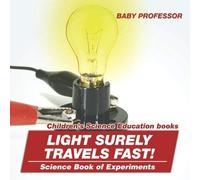Light Surely Travels Fast! Science Book Of Experiments Children's Science Education Books