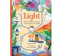 Light: The Extraordinary Energy That Illuminates Our World