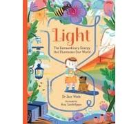 Light: The Extraordinary Energy That Illuminates Our World