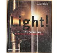 Light!: The Industrial Age 1750-1900, Art and Science, Technology and Society
