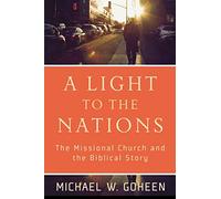 Light to the Nations: The Missional Church and the Biblical Story