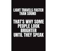 Light Travels Faster Than Sound That's Why Some People Look Brighter Until They Speak: 6x9 Lined Funny Work Notebook 108 Page Office Gag Gift For Adults