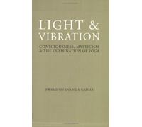 Light & Vibration: Consciousness, Mysticism & the Culmination of Yoga