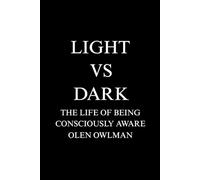 LIGHT VS DARK: The life of being consciously aware