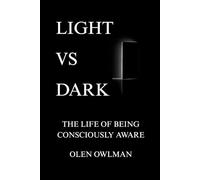 LIGHT VS DARK: The life of being consciously aware