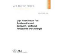 Light Water Reactor Fuel Enrichment Beyond The Five Per Cent Limit