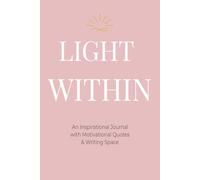 Light Within: An Inspirational Guided Journal with Motivational Quotes & Writing Prompts for Self-Care, Growth & Positivity