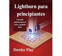 Lightburn para principiantes: Una guía práctica para el corte y grabado láser