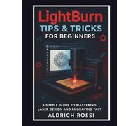 LightBurn Tips & Tricks for Beginners: A Simple Guide to Mastering Laser Design and Engraving Fast