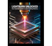 LightBurn Unlocked: Your Essential Guide to Laser Crafting Mastery
