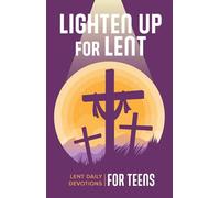 Lighten Up for Lent: Lent Daily Devotions for Teens