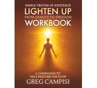 LIGHTEN UP From Density to Freedom: WORKBOOK