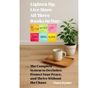 Lighten Up, Live More: All Three Books in One: The Complete System to Declutter, Protect Your Peace, and Thrive Without the Chaos