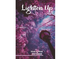 Lighten Up W y Week 2026 Planner: Let the light shine through to inspire your activities, priorities and accomplishments in this practical organizer, capturing 7 days at a double-page glance.