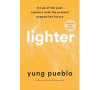 Lighter: Let Go of the Past, Connect with the Present, and Expand the Future