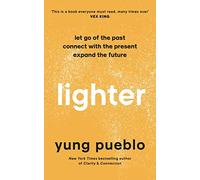 Lighter: Let Go of the Past, Connect with the Present, and Expand The Future