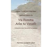 Lightfoot Guide To The Via Domitia - Arles To Vercelli - Linking The St James Ways And The Via Francigena