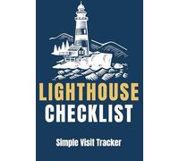 Lighthouse Checklist: Simple Visit Tracker to Record Lighthouse Visits and Dates: Minimal Lighthouse Tracker - No Notes, No Extras, Just Visits