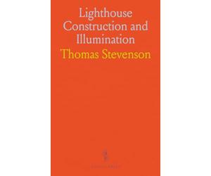 Lighthouse Construction and Illumination: Practical engineering of towers, optics, and sea-defence for safe navigation