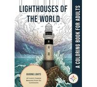 Lighthouses of the World Coloring Book for Adults: 40 Iconic Coastal Beacons from Six Continents for Relaxation and Mindfulness