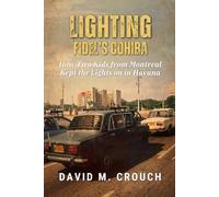 LIGHTING FIDEL'S COHIBA: How Two Kids from Montreal Kept the Lights ON in Havana