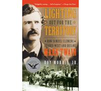Lighting Out for the Territory: How Samuel Clemens Headed West and Became Mark Twain
