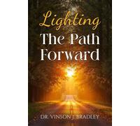 Lighting the Path Forward - Dr. Vinson Joel Bradley - Vinson Bradley - ebook (ePub) - Livre