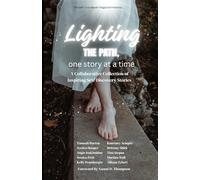 Lighting the Path...one story at a time: A Collaborative Collection of Inspiring Self-Discovery Stories