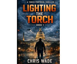 Lighting The Torch: A Torch Protocol Thriller (Book 1)