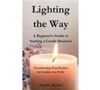 Lighting the Way A Beginners Guide to Starting a Candle Business - Tammy Matson - Amazon Digital Services LLC KDP - Livre en Anglais Tammy MatsonTammy Matson (Auteur)